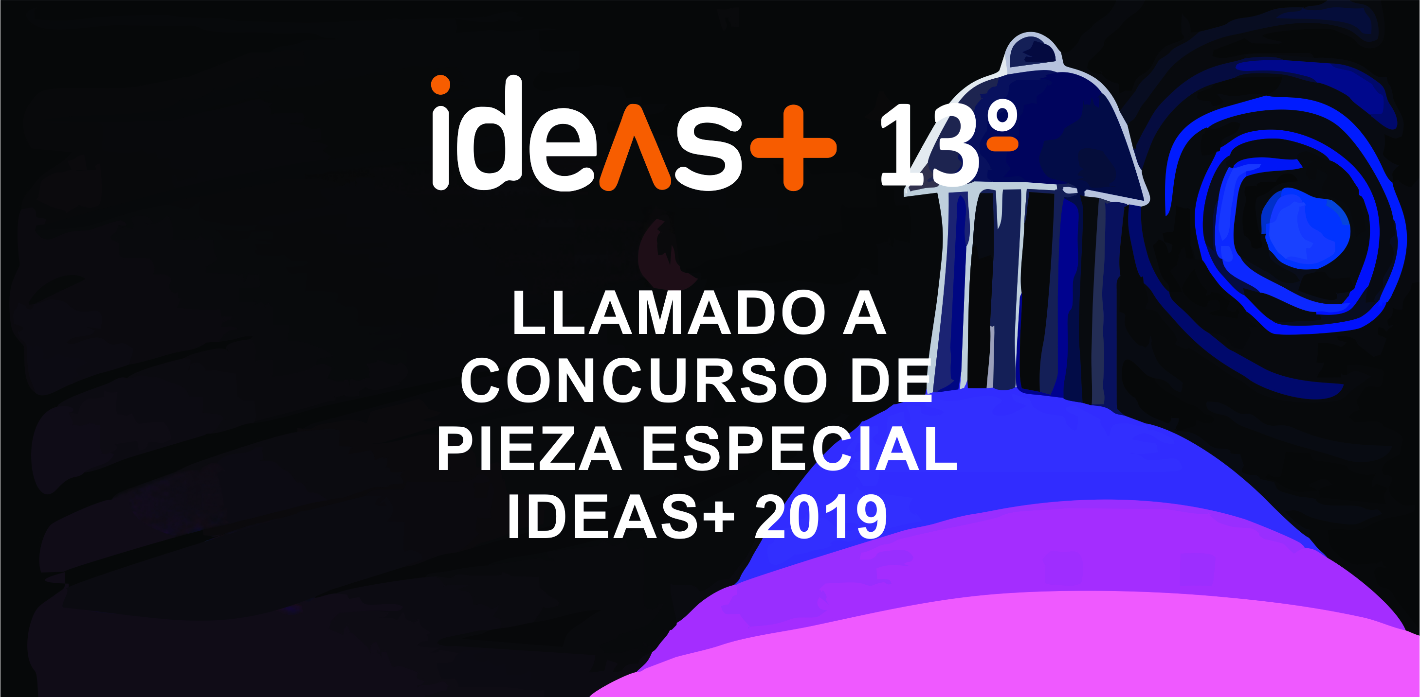 LLAMADO A CONCURSO DE PIEZA ESPECIAL    IDEAS+ 2019