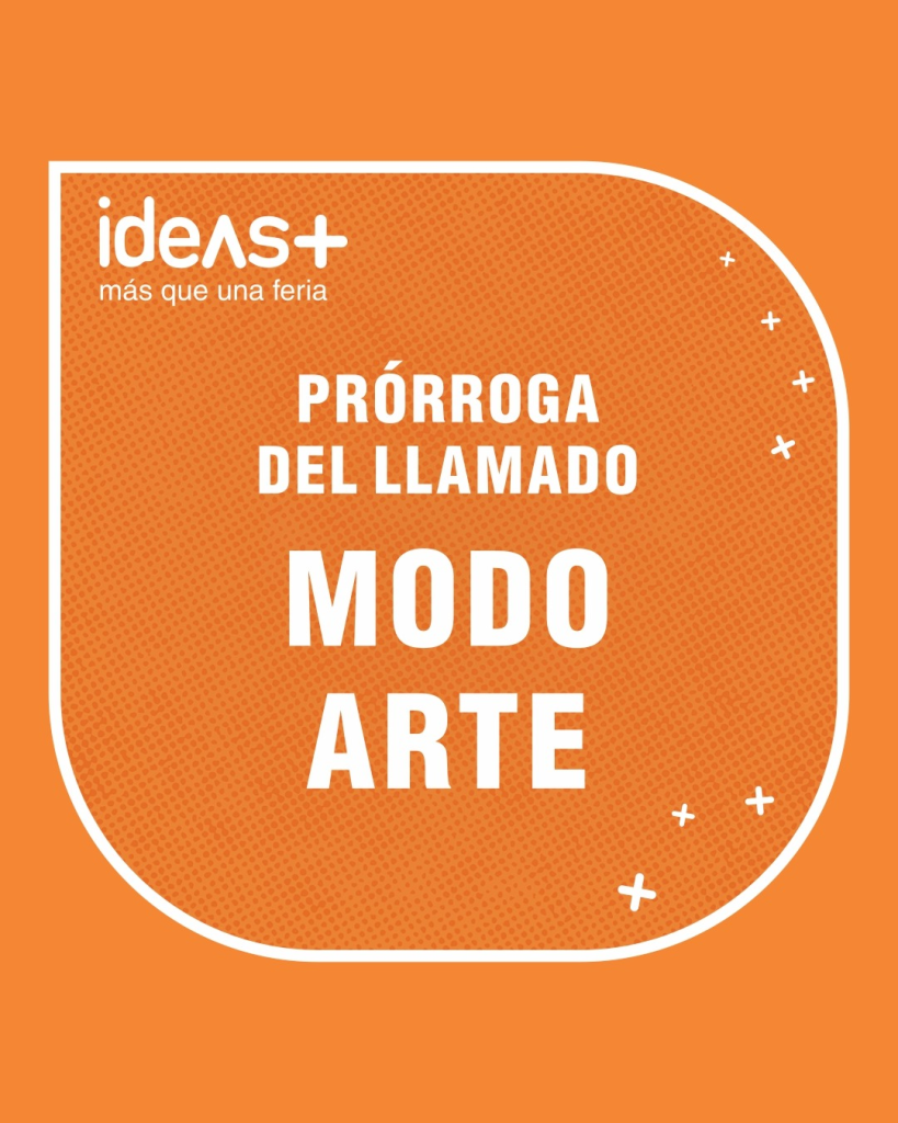 Prórroga del llamado MODO ARTE IDEAS+ 2026